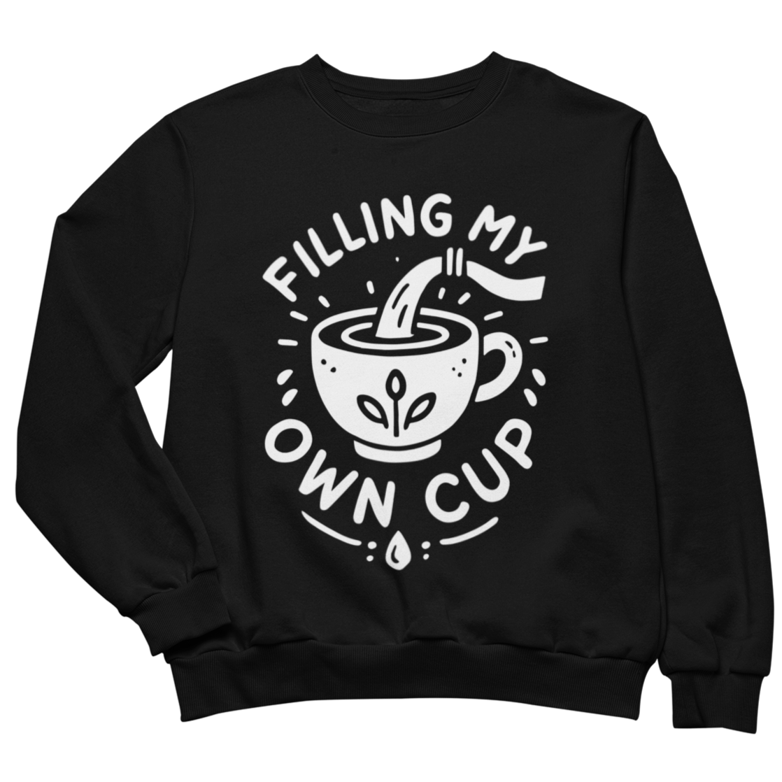 Filling My Own Cup Sweatshirt