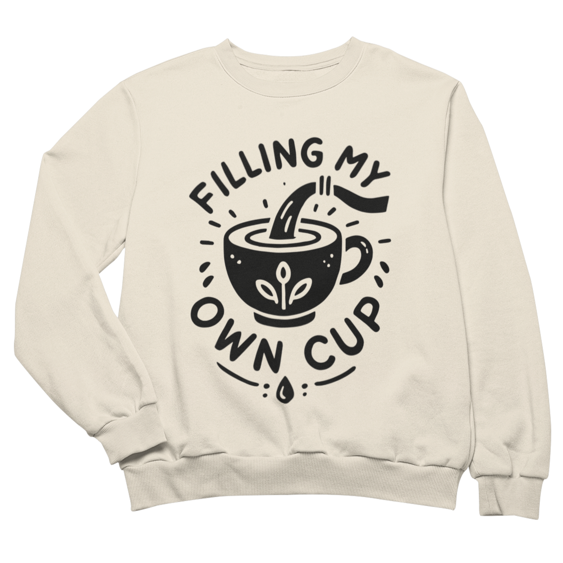 Filling My Own Cup Sweatshirt