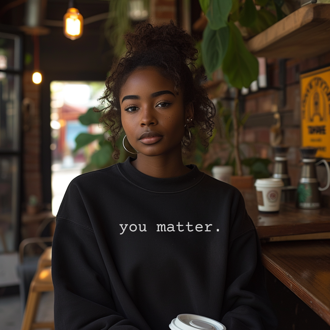 You Matter Sweatshirt